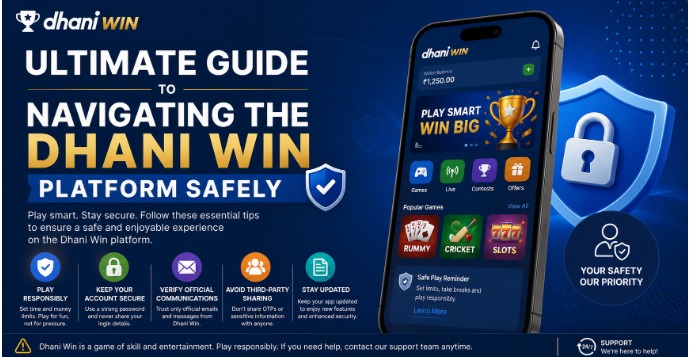 Promotional banner for Dhani Win titled "Ultimate Guide to Navigating the Dhani Win Platform Safely." The left side lists responsible gaming and account safety tips, including: play responsibly, keep your account secure, verify official communications, avoid third-party sharing, and stay updated. The center features a smartphone displaying the Dhani Win app with a ₹1,250 balance, navigation icons, and popular games such as Rummy, Cricket, and Slots. The right side shows a blue shield with a padlock and the message "Your Safety Our Priority." A footer notes that Dhani Win is a game of skill and entertainment, encourages responsible play, and highlights customer support availability.